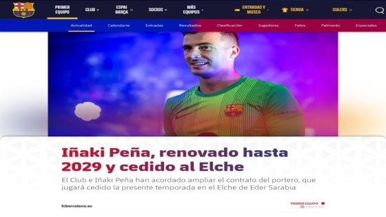 رسميًا نادي برشلونة يُعلن تجديد عقد الحارس إيناكي بينيا حتى عام 2029 مع إعارته إلى نادي إلتشي.